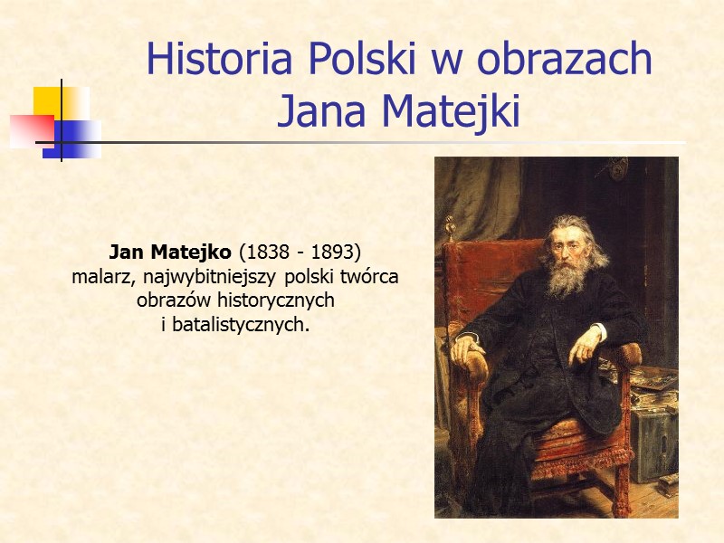 Historia Polski w obrazach Jana Matejki Jan Matejko (1838 - 1893)  malarz, najwybitniejszy